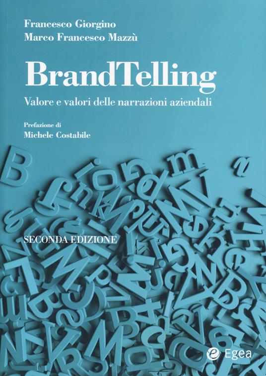 BrandTelling. Valore e valori delle narrazioni aziendali. Nuova ediz. - Francesco Giorgino,Marco Francesco Mazzù - copertina