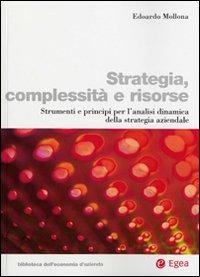 Strategia, complessità e risorse. Strumenti e principi per l'analisi dinamica della strategia aziendale - Edoardo Mollona - copertina