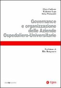 Governance e organizzazione delle aziende ospedaliero-universitarie - Clara Carbone,Federico Lega,Anna Prenestini - copertina