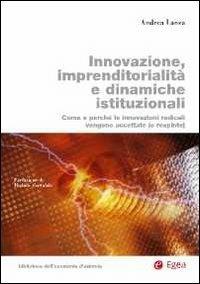 Innovazione, imprenditorialità e dinamiche istituzionali. Come e perché le innovazioni radicali vengono accettate (o respinte) - Andrea Lanza - copertina