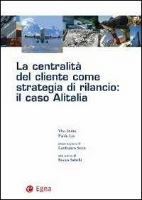 La centralità del cliente come strategia di rilancio. Il caso Alitalia - Vito Intini,Paolo Lio - copertina