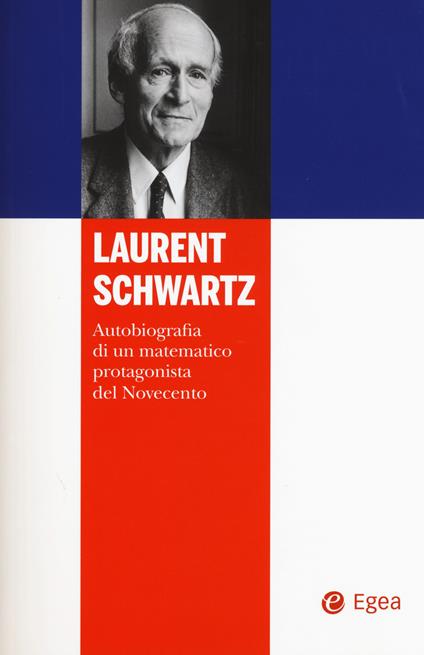 Laurent Schwartz. Autobiografia di un matematico protagonista del Novecento - Laurent Schwartz - copertina