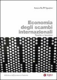 Economia degli scambi internazionali. Teoria e tecnica - Antonella D'Agostini - copertina