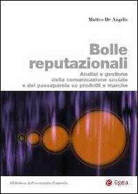 Bolle reputazionali. Analisi e gestione della comunicazione sociale e del passaparola su prodotti e marche - Matteo De Angelis - copertina