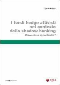 I fondi hedge attivisti nel contesto dello shadow banking. Minaccia o opportunità? - Fabio Piluso - copertina