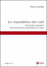 Repubblica dei veti. Un'analisi spaziale del mutamento legislativo in Italia - Francesco Zucchini - copertina
