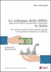Lo sviluppo della SPAC (Special Purpose Acquisition Company) in Italia. Un nuovo modo di fare private equity e di quotare le imprese in borsa - Marco Fumagalli - copertina