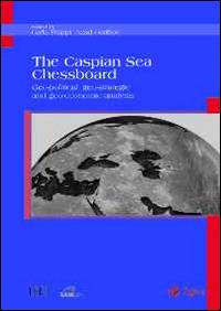 The Caspian sea chessboard. Geo-political, geo-strategic and geo-economic analysis - copertina