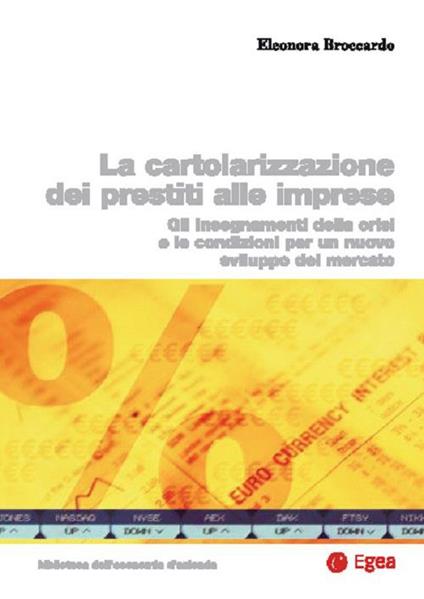 Cartolarizzazione dei prestiti alle imprese. Gli insegnamenti della crisi e le condizioni per un nuovo sviluppo del mercato - Eleonora Broccardo - copertina