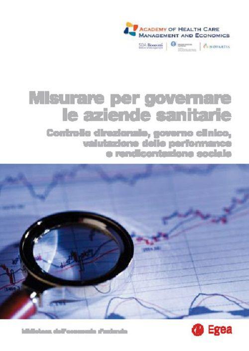 Misurare per governare le aziende sanitarie. Controllo direzionale, governo clinico, valutazione delle performance e rendicontazione sociale - copertina