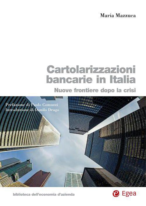 Cartolarizzazioni bancarie in Italia. Nuove frontiere dopo la crisi - Maria Mazzucca - copertina
