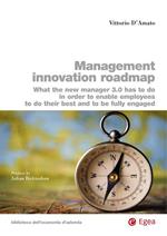 Management innovation roadmap. What the new manager 3.0 has to do in order to enable employees to do their best and to be fully engaged