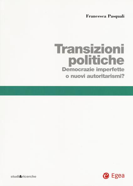 Transizioni politiche. Democrazie imperfette o nuovi autoritarismi? - Francesca Pasquali - copertina