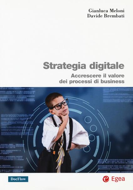 Strategia digitale. Accrescere il valore dei processi di business - Gianluca Meloni,Davide Brambati - copertina