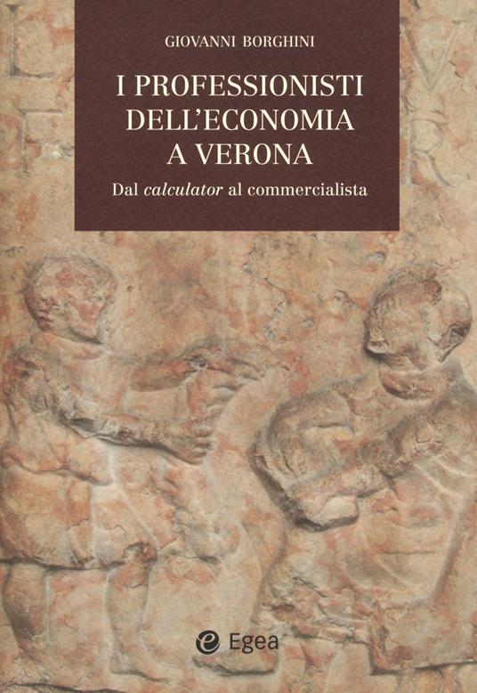 I professionisti dell'economia a Verona. Dal «calculator» al commercialista - Giovanni Borghini - copertina