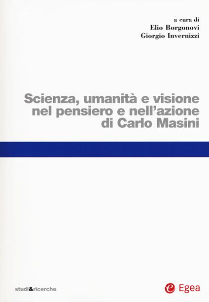 Scienza, umanità e visione nel pensiero e nell'azione di Carlo Masini - copertina