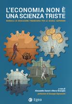 L' economia non è un scienza triste. Manuale di educazione finanziaria per le scuole superiori