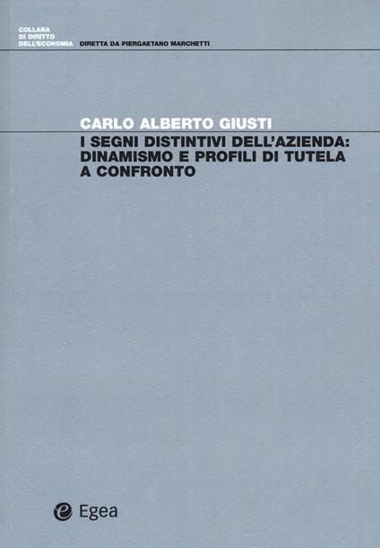 I segni distintivi dell'azienda: dinamismo e profili di tutela a confronto - Carlo Alberto Giusti - copertina
