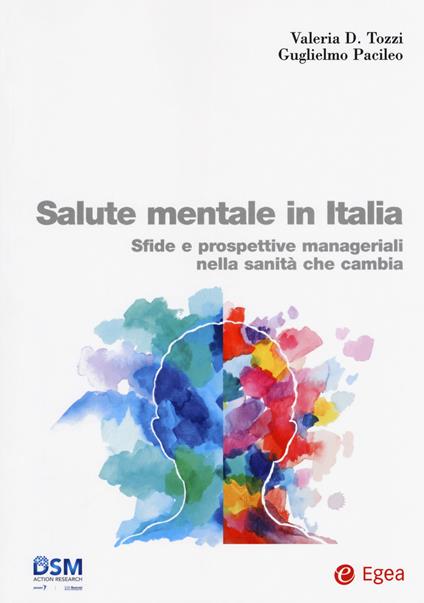 Salute mentale in Italia. Sfide e prospettive manageriali nella sanità che cambia - Valeria D. Tozzi,Guglielmo Pacileo - copertina