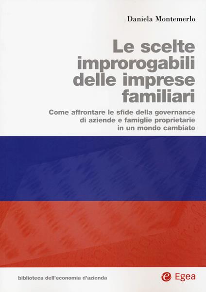 Le scelte improrogabili delle imprese familiari. Come affrontare le sfide della governance di aziende e famiglie proprietarie in un mondo cambiato - Daniela Montemerlo - copertina