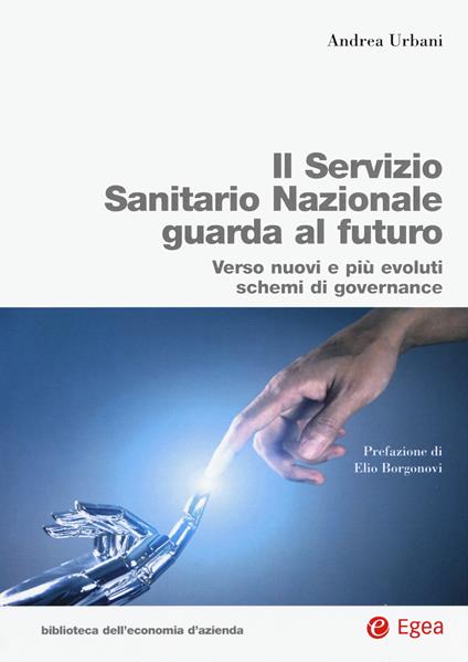 Servizio Sanitario Nazionale futuro. Verso nuovi e più evoluti sistemi di governance - Andrea Urbani - copertina