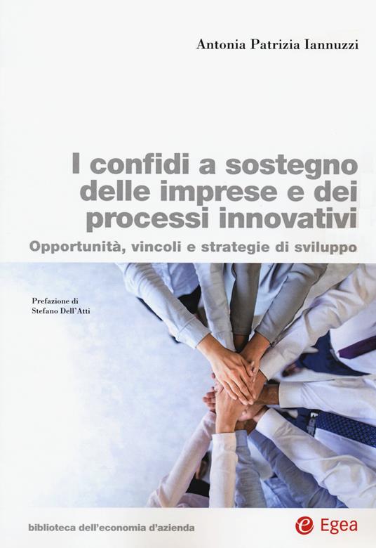 I confidi a sostegno delle imprese e dei processi innovativi. Opportunità, vincoli e strategie di sviluppo - Antonia Patrizia Iannuzzi - copertina