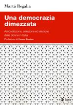 Una democrazia dimezzata. Autoselezione, selezione ed elezione delle donne in Italia