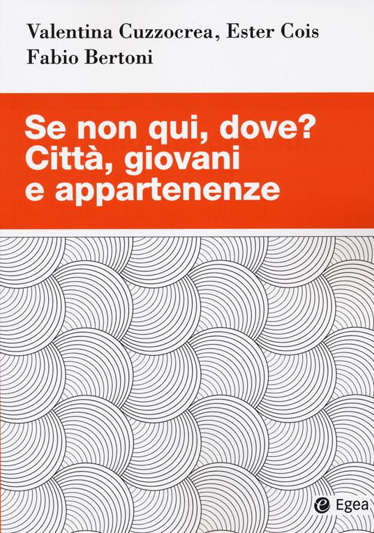 Se non qui, dove? Città, giovani e appartenenze - Valentina Cuzzocrea,Ester Cois,Fabio Bertoni - copertina