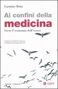 Ai confini della medicina. Verso l'economia dell'essere - Carmine Ruta - copertina