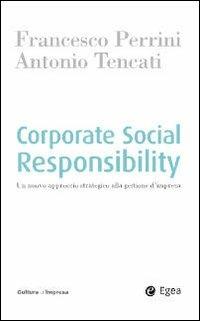 Corporate social responsability. Un nuovo approccio strategico alla gestione d'impresa - Francesco Perrini,Antonio Tencati - copertina