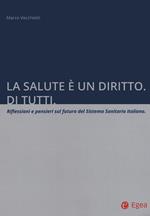 La salute è un diritto. Di tutti. Riflessioni e pensieri sul futuro del Sistema Sanitario italiano