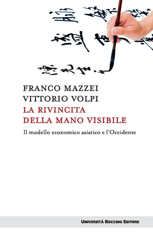 La rivincita della mano visibile. Il modello economico asiatico e l'Occidente - Franco Mazzei,Vittorio Volpi - ebook