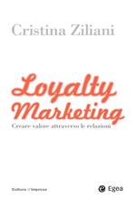Loyalty marketing. Creare valore attraverso le relazioni