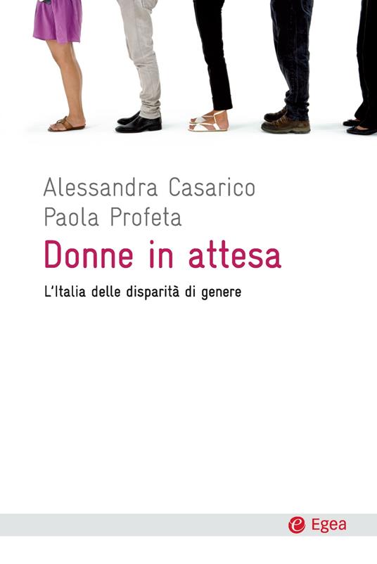 Donne in attesa. L'Italia delle disparità di genere - Alessandra Casarico,Paola Profeta - ebook