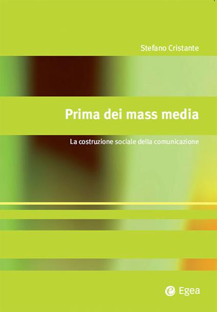 Prima dei mass media. La costruzione sociale della comunicazione - Stefano Cristante - ebook