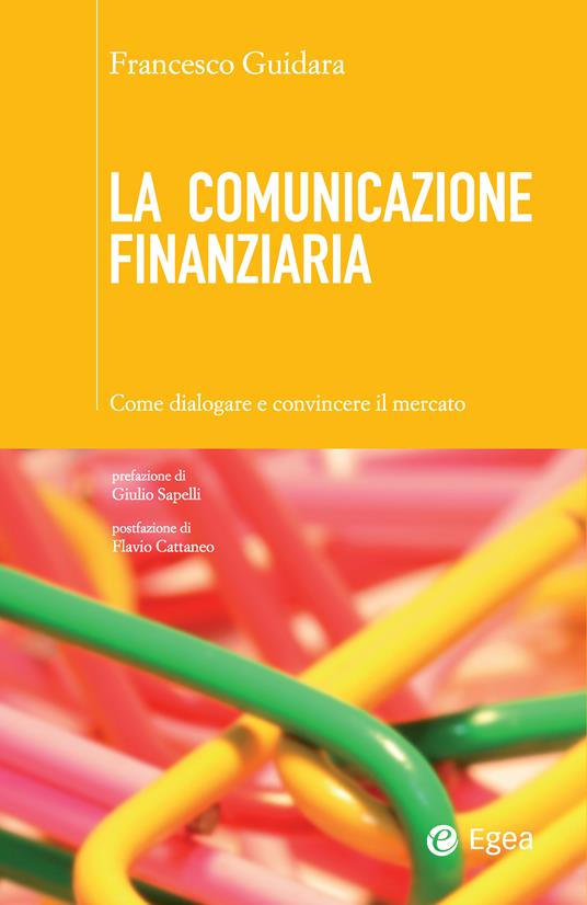 La comunicazione finanziaria. Come dialogare e convincere il mercato - Francesco Guidara - ebook