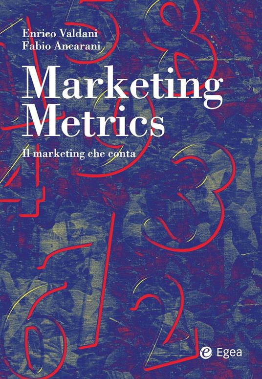 Marketing metrics. Il marketing che conta - Fabio Ancarani,Enrico Valdani - ebook