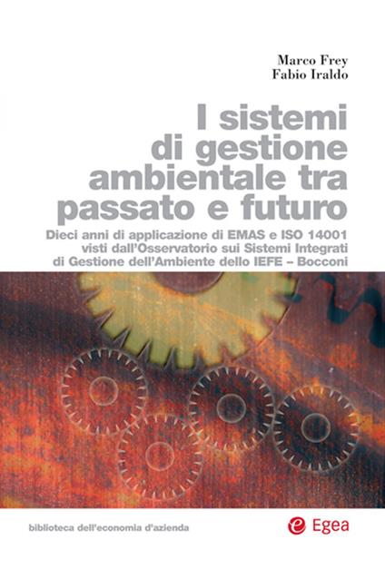 I sistemi di gestione ambientale tra passato e futuro - Marco Frey,Fabio Iraldo - ebook