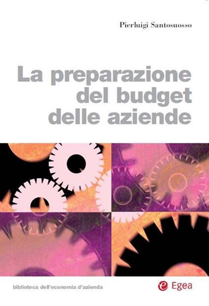 La preparazione del budget delle aziende - Pierluigi Santosuosso - ebook