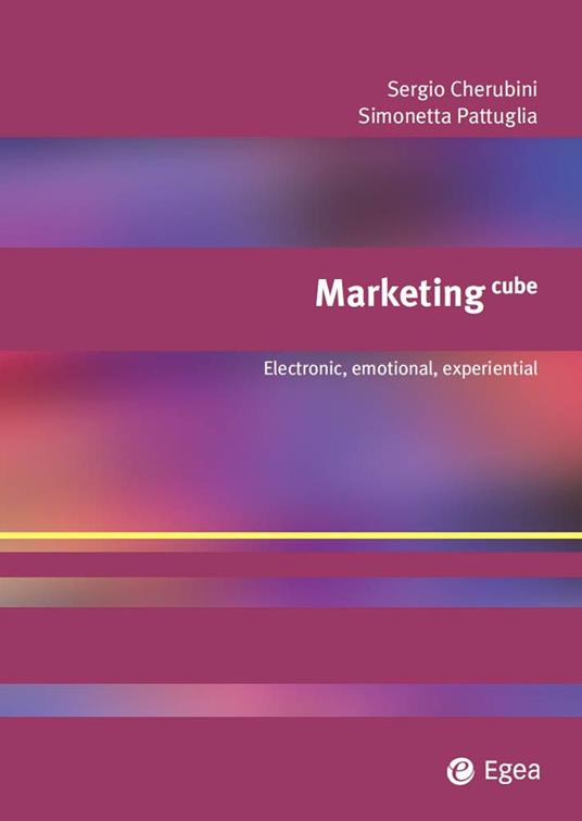 Marketing cube. Electronic, emotional, experiential - Sergio Cherubini,Simonetta Pattuglia - ebook
