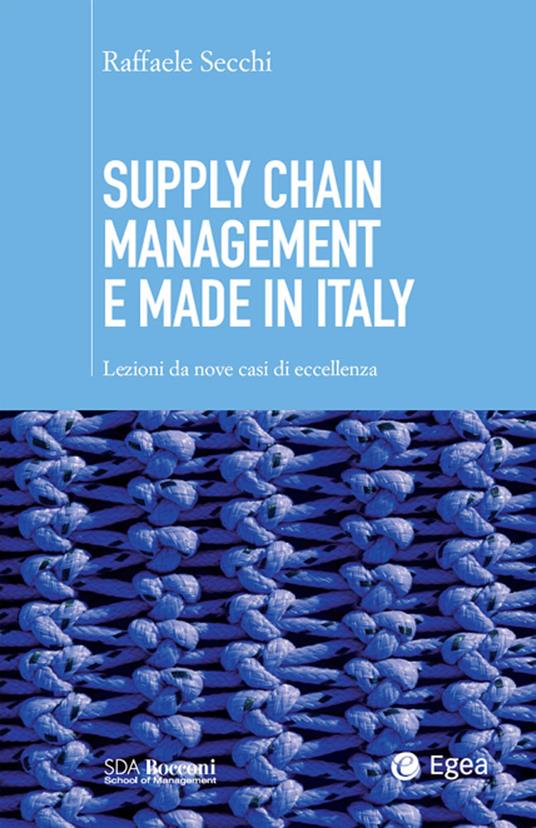 Supply chain management e made in Italy. Lezioni da nove casi di eccellenza - Raffaele Secchi - ebook
