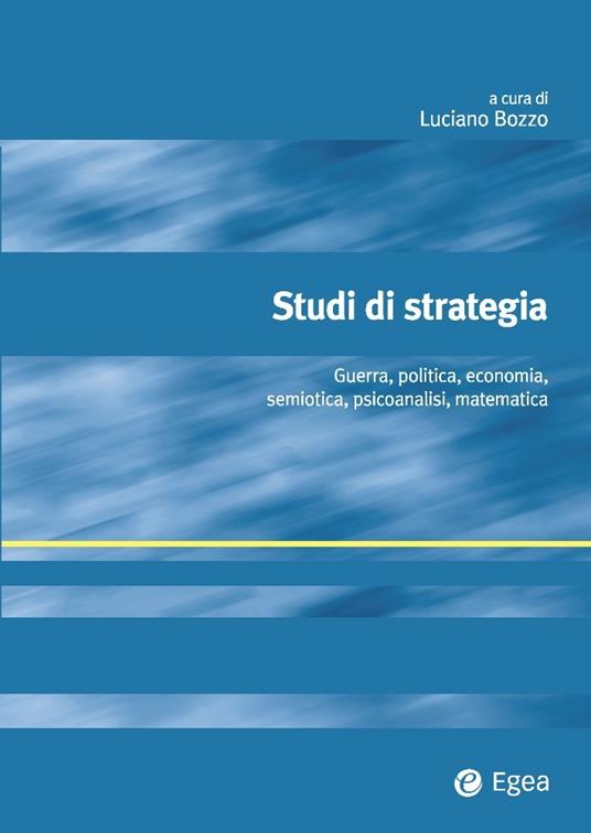 Studi di strategia. Guerra, politica, economia, semiotica, psicoanalisi, matematica - Luciano Bozzo - ebook