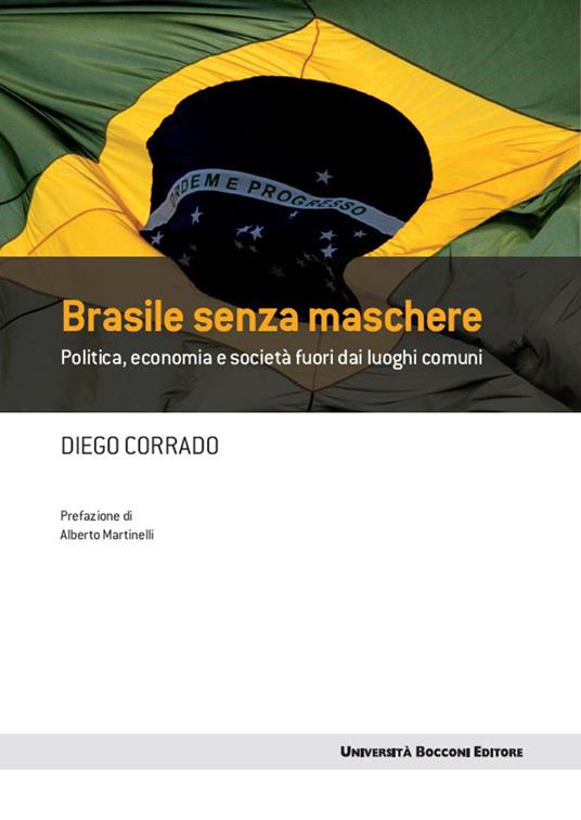 Brasile senza maschere. Politica, economia e società fuori dai luoghi comuni - Diego Corrado - ebook