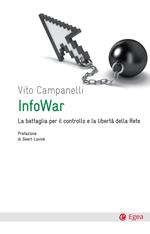 Infowar. La battaglia per il controllo e la libertà della rete