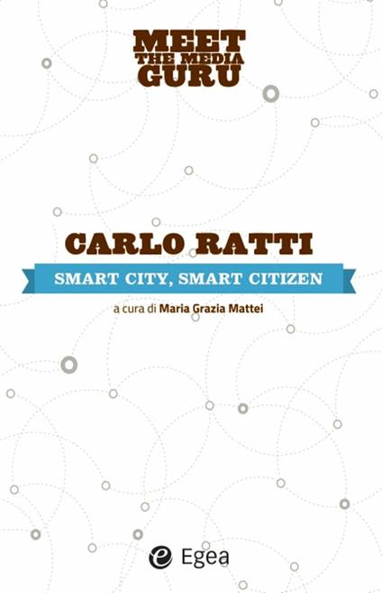 Smart city, smart citizen. Meet the media guru - Carlo Ratti,M. G. Mattei - ebook