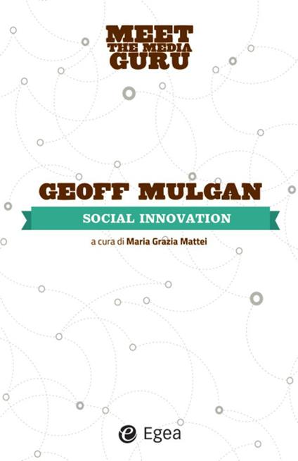 Social innovation. Meet the media guru - Geoff Mulgan,M. G. Mattei,M. Vegetti - ebook