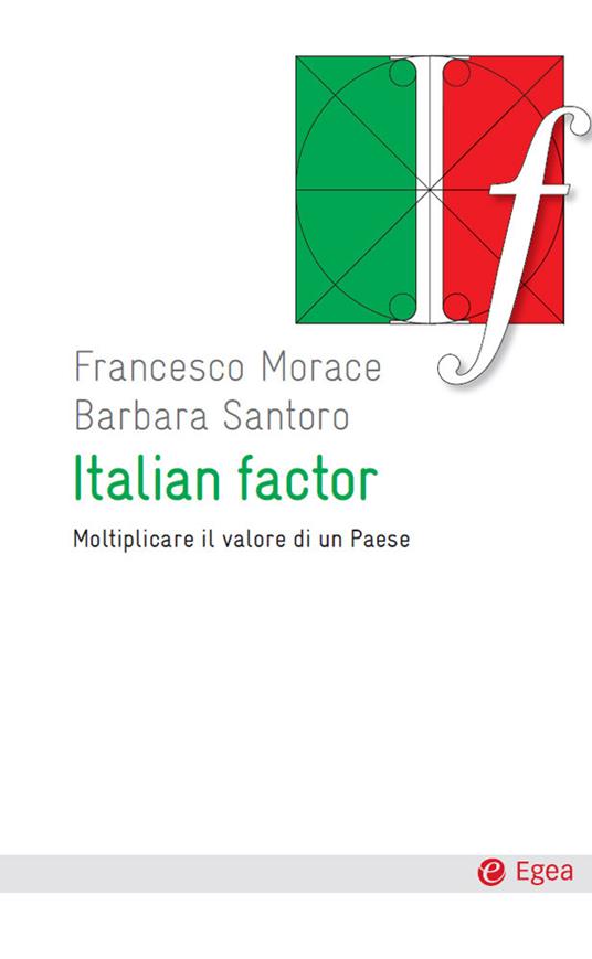 Italian factor. Moltiplicare il valore di un paese - Francesco Morace,Barbara Santoro - ebook