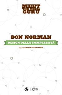 Design della complessità. Meet the media guru - Don Norman,Maria Grazia Mattei,M. Vegetti - ebook