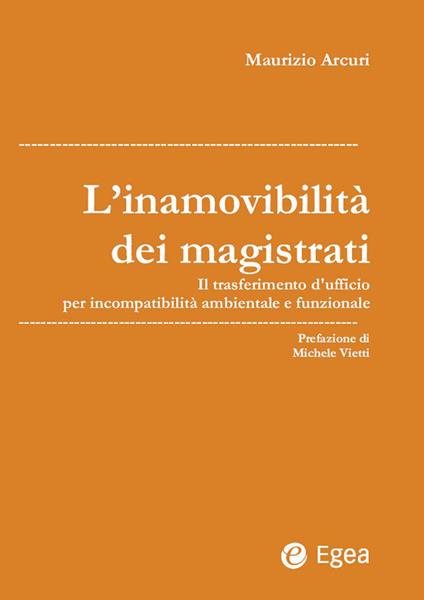 L' inamovibilità dei magistrati. Il trasferimento d'ufficio per incompatibilità ambientale e funzionale - Maurizio Arcuri - ebook
