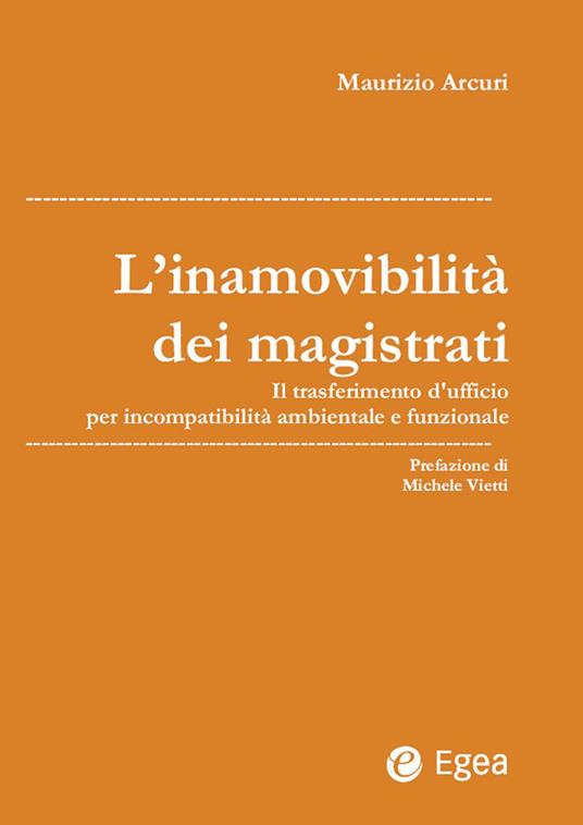 L' inamovibilità dei magistrati. Il trasferimento d'ufficio per incompatibilità ambientale e funzionale - Maurizio Arcuri - ebook